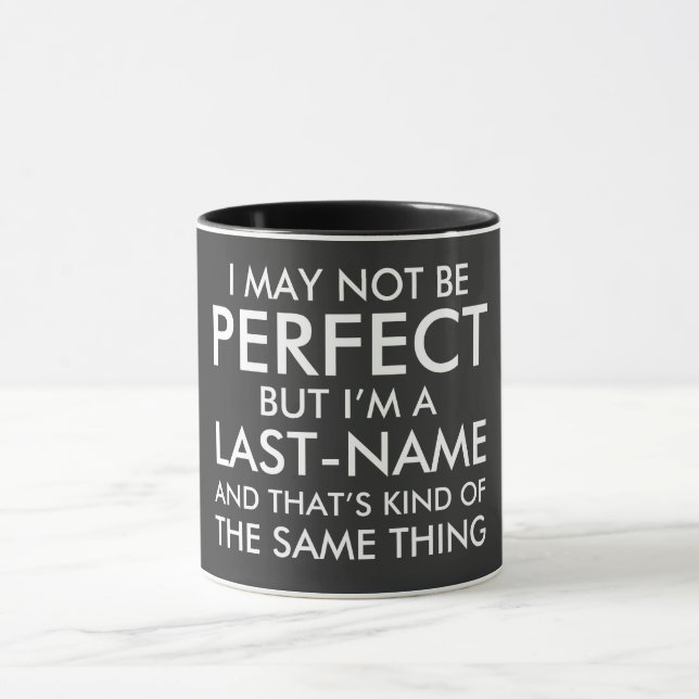 I May Not Be Perfect Add Last Name Mug (Center)