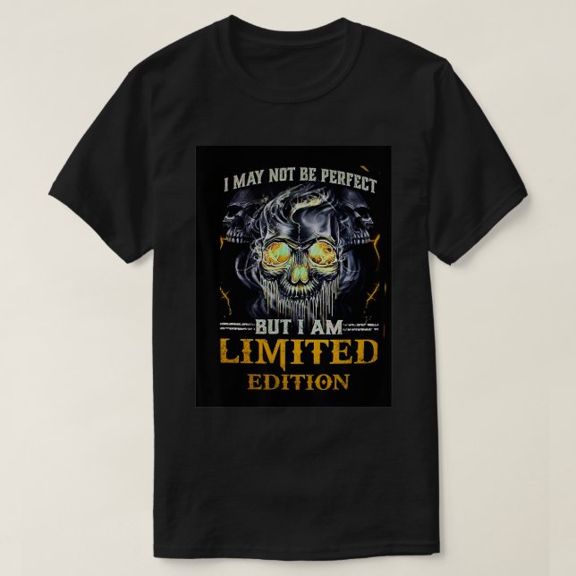 I may not be perfect but I am limited edition  T-Shirt (Design Front)