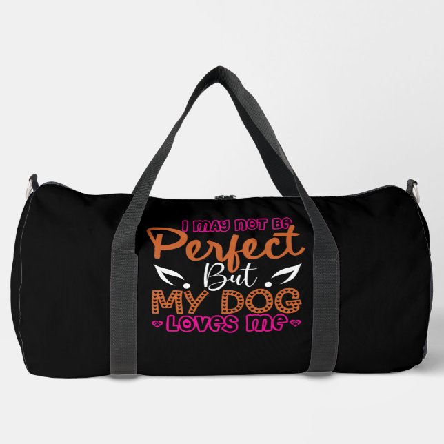  I May Not Be Perfect But My Dog Loves Me Duffle Bag (Front)