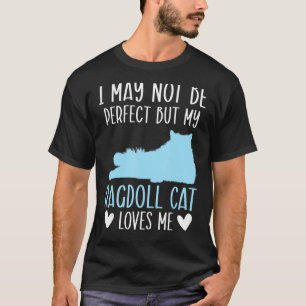 I May Not Be Perfect But My Ragdoll Cat Loves Me K T-Shirt