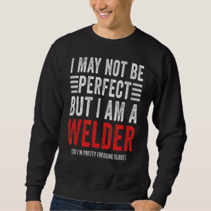 I May Not Be Perfect Welding School Welder Sweatshirt