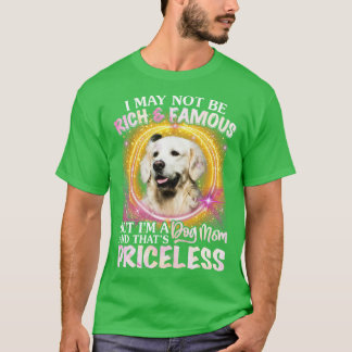 I May Not Be Rich And Famous Golden Retriever Mom T-Shirt