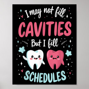 I May Not Fill Cavities Dental Receptionist Fillin Poster