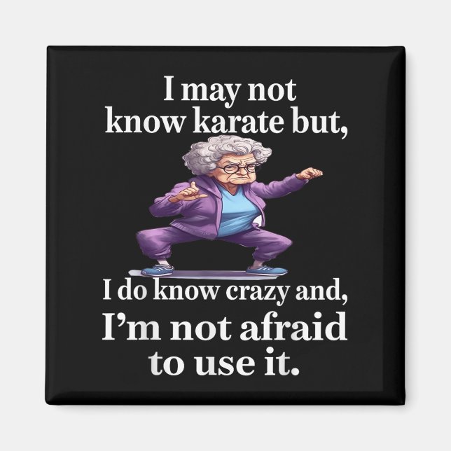 I May Not Know Karate But I Do Know Crazy And I'm  Magnet (Front)