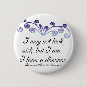 I may not look sick...Rheumatoid Arthritis Aware 2 Inch Round Button