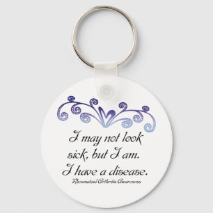 I may not look sick...Rheumatoid Arthritis Aware Keychain