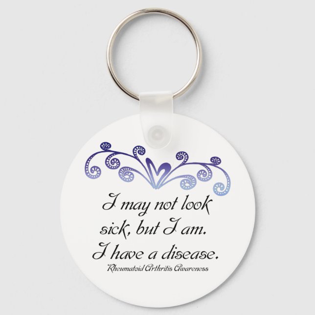 I may not look sick...Rheumatoid Arthritis Aware Keychain (Front)