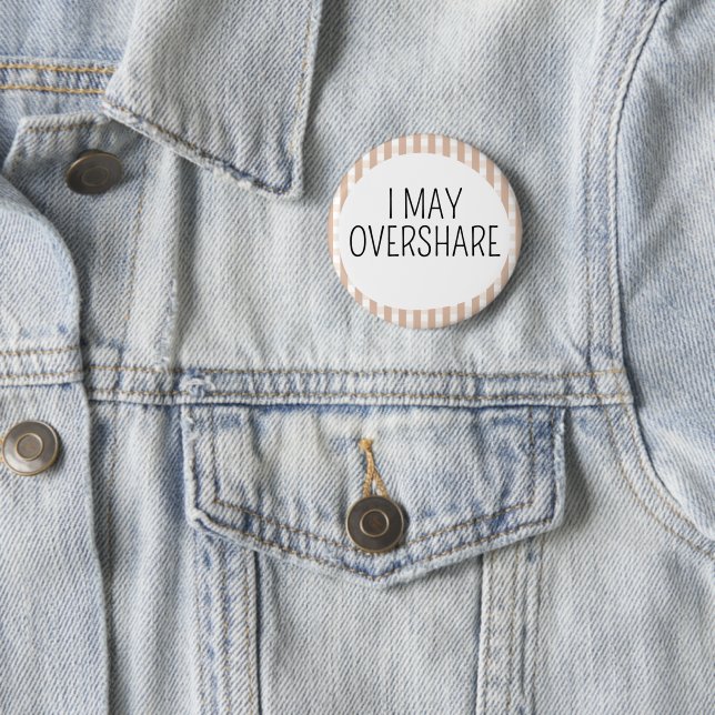 I May Overshare 2 Inch Round Button (In Situ)