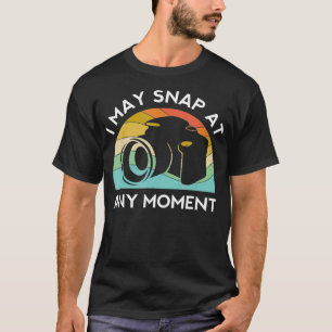 I May Snap At Any Moment Photography Photographer T-Shirt