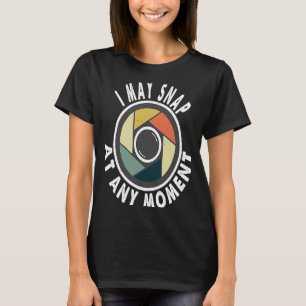 I May Snap At Any Moment Vintage Photography T-Shirt