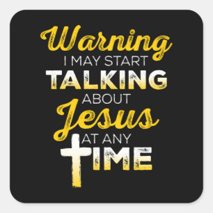 I May Start Talking About Jesus Christian Square Sticker