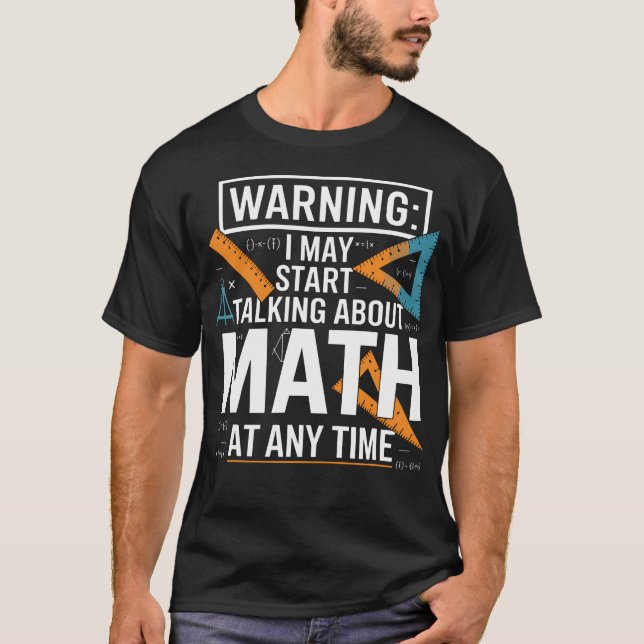 I May Start Talking About Math At Any T-Shirt (Front)