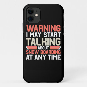 I May Start Talking About Snowboarding At Anytime iPhone 11 Case