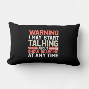 I May Start Talking About Snowboarding At Anytime Lumbar Pillow