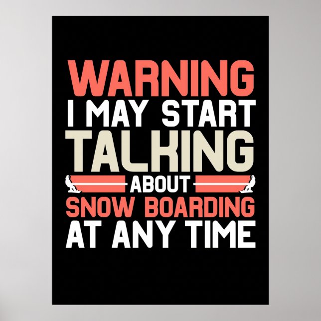 I May Start Talking About Snowboarding At Anytime Poster (Front)
