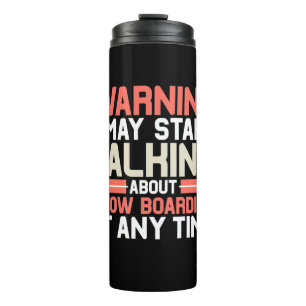 I May Start Talking About Snowboarding At Anytime Thermal Tumbler