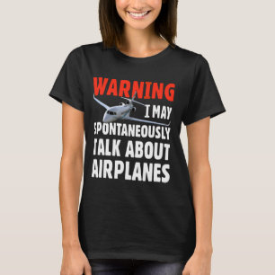 I May Talk About Airplanes. Funny Pilot Aviation A T-Shirt