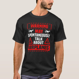 I May Talk About Airplanes Funny Pilot & Aviation  T-Shirt