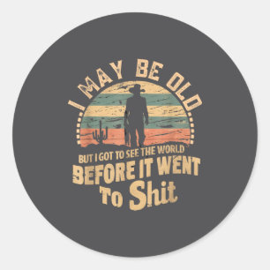 I Maybe Old But I Got To See The World Bfore It We Classic Round Sticker