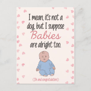 I Mean It's Not A Dog But I Suppose Babies Funny Postcard