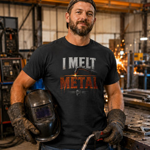 I Melt Metal Welder Shirt Funny Welding Tee