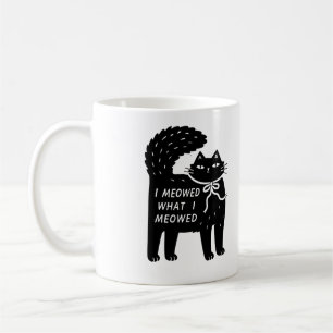 "I Meowed What I Meowed" Black Cat Mug