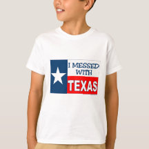 I Messed With Texas