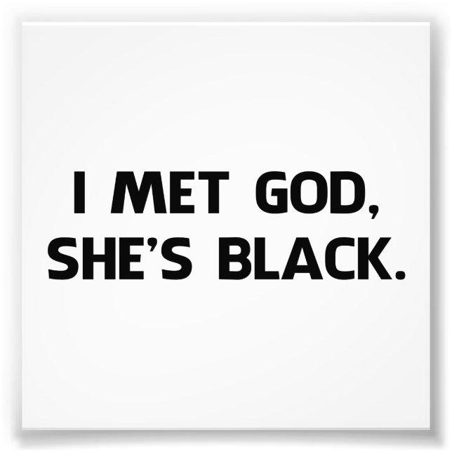 I Met God and She's Black Photo Print (Front)