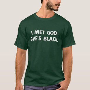 I Met God and She's Black T-Shirt