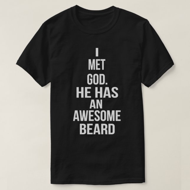 I Met God He Has An Awesome Beard 2 T-Shirt (Design Front)