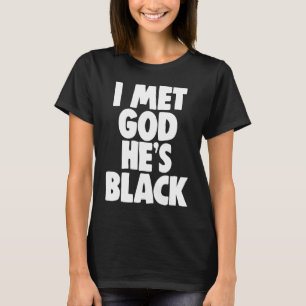 I Met God He's Black Black History Month T-Shirt