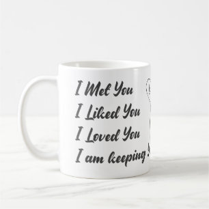  I Met You You I Liked You... Love Quote Coffee Mug