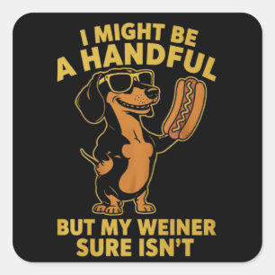 I Might Be A Handful But My Weiner Sure Isn't  Square Sticker