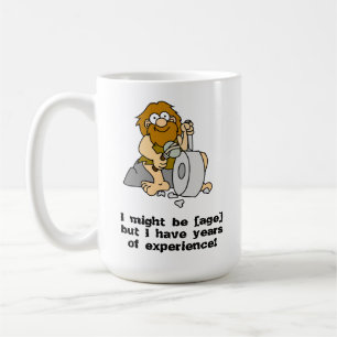 I might be [age] but I have years of experience! Coffee Mug
