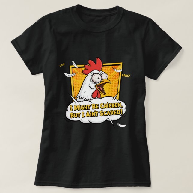 I might be Chicken, But I ain't scared T-Shirt (Design Front)