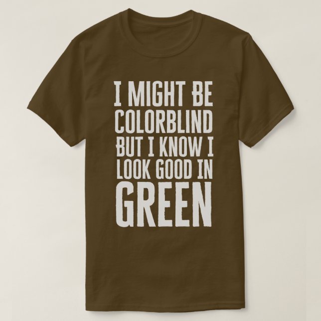 I Might Be Colorblind T-Shirt (Design Front)