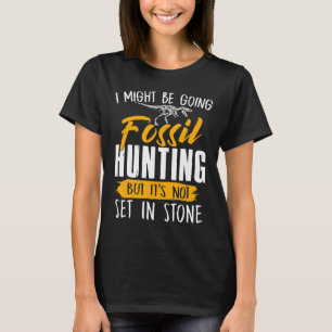 I Might Be Going Fossil Hunting Fossil Hunters Sh T-Shirt