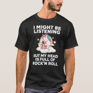 I might be listening rock'n'roll rock-n-roll rock  T-Shirt