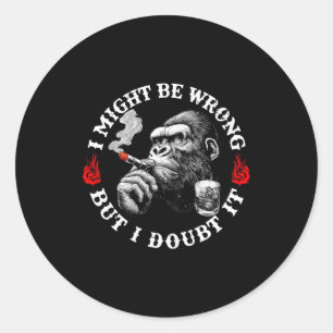 I Might Be Wrong But I Doubt It Funny Monkey (on B Classic Round Sticker