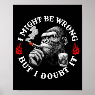 I Might Be Wrong But I Doubt It Funny Monkey (on B Poster