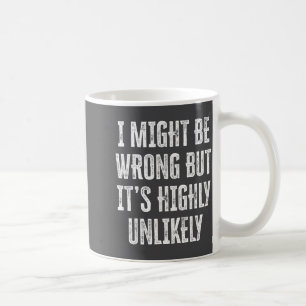 I Might Be Wrong But It’s Highly Unlikely Funny Sa Coffee Mug