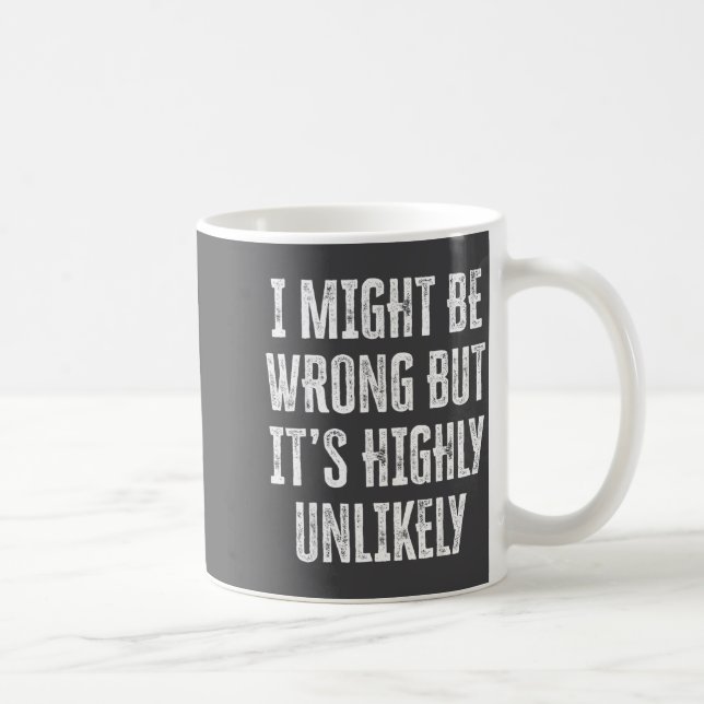 I Might Be Wrong But It’s Highly Unlikely Funny Sa Coffee Mug (Right)