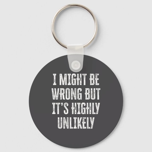 I Might Be Wrong But It’s Highly Unlikely Funny Sa Keychain (Front)