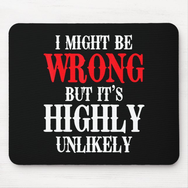 I Might Be Wrong But It's Highly Unlikely Sarcasti Mouse Pad (Front)