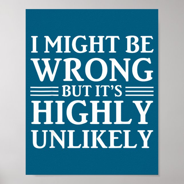 I Might Be Wrong But It's Highly Unlikely Sarcasti Poster (Front)