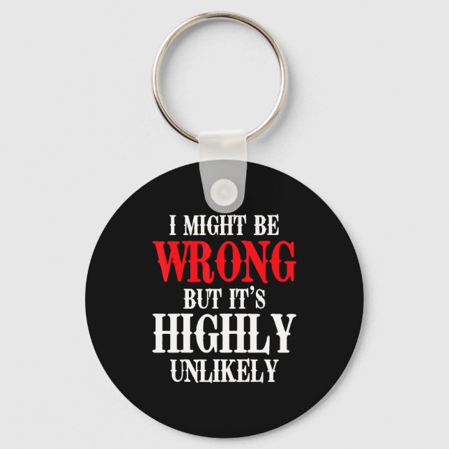 I Might Be Wrong But Its Highly Unlikely Sarcastic Keychain (Front)