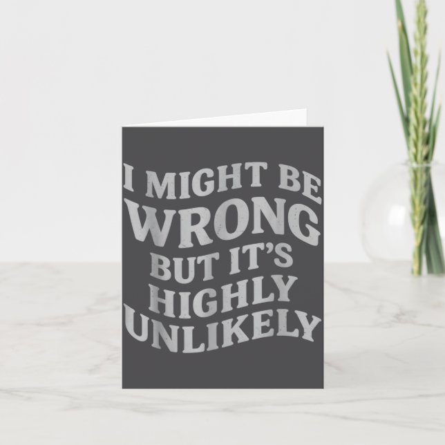 I Might Be Wrong But Its Unlikely Funny Sarcastic  Card (Front)