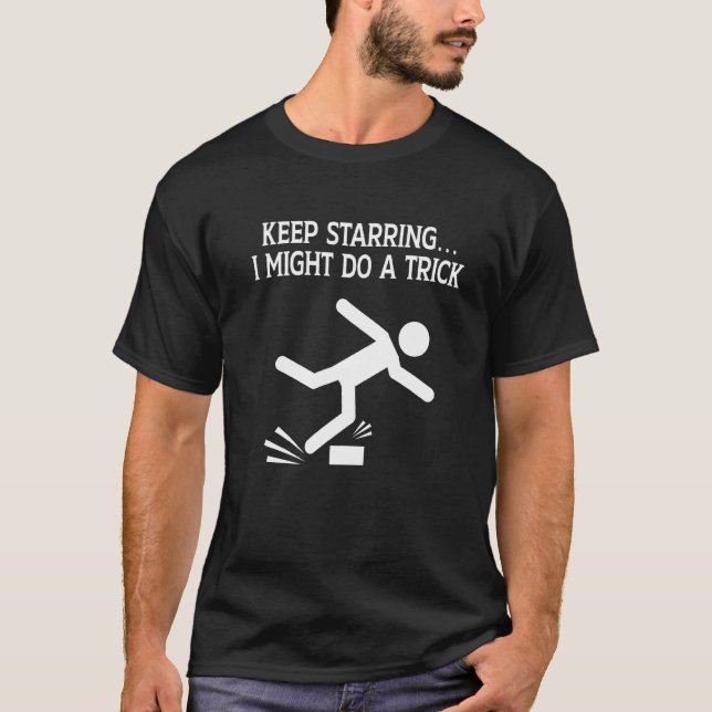 I Might Do A Trick  Clumsy People Accident Prone P T-Shirt (Front)