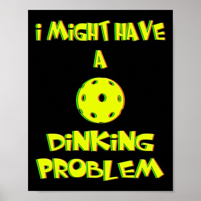 I Might Have a Dinking Problem - Funny Pickleball Poster (Front)