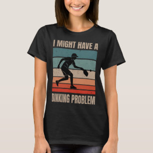 I Might Have A Dinking Problem Vintage  Pickleball T-Shirt